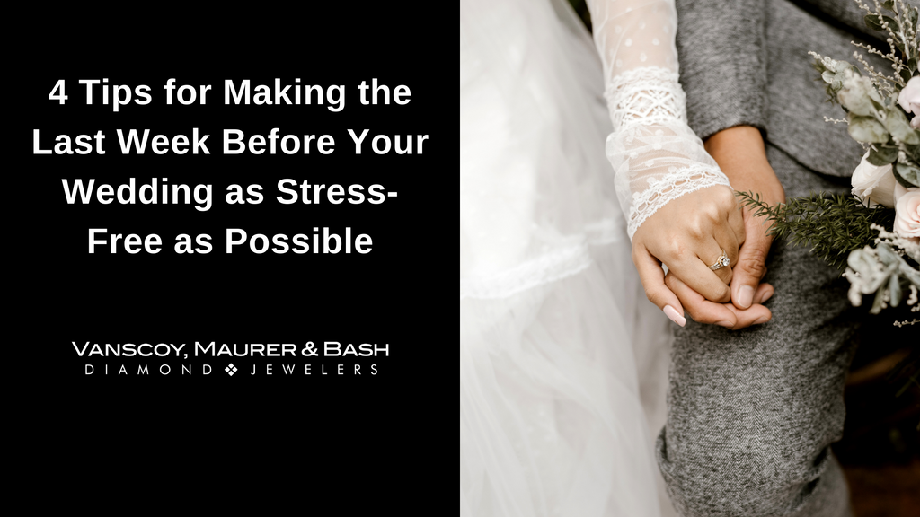 4 Tips for Making the Last Week Before Your Wedding as Stress-Free as Possible