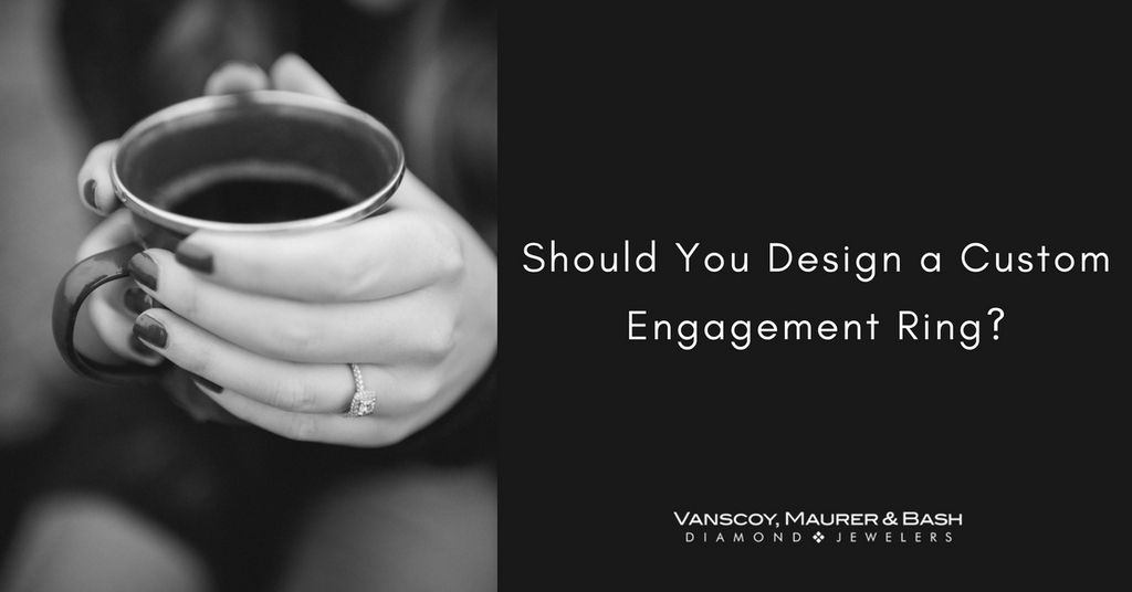 Should You Design a Custom Engagement Ring?